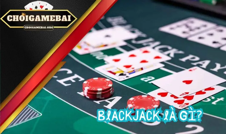Blackjack là gì? Luật chơi thế nào?