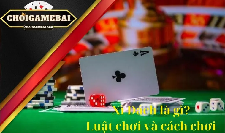 Xì Dách là gì ?Luật chơi và cách chơi