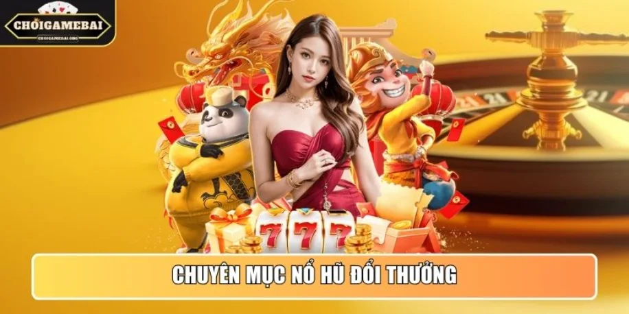 Chuyên mục Nổ Hũ đổi thưởng